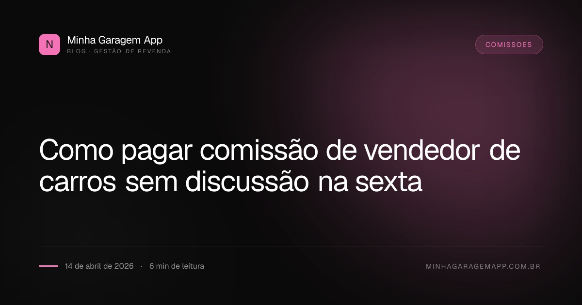 Como pagar comissão de vendedor de carros sem discussão na sexta